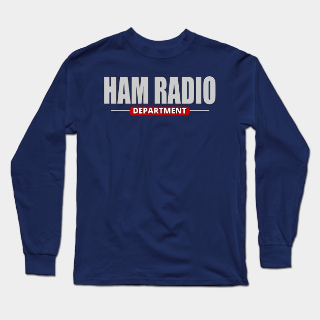 Amateur Ham Radio Department - Amateur Radio Long Sleeve T-Shirt by tatzkirosales-shirt-store